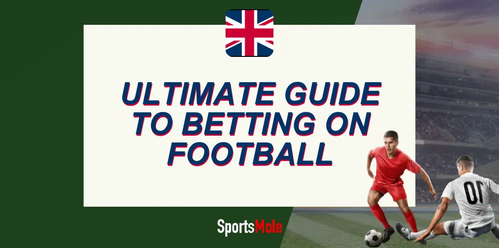 How to bet on football: Complete guide for UK bettors