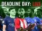 Deadline day LIVE! Follow every transfer rumour and done deal across England and Europe