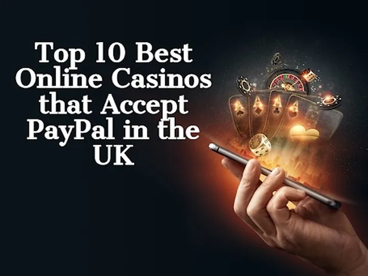 Top 10 best online casinos that Accept PayPal in the UK